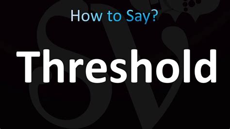 threshold pronunciation|More.